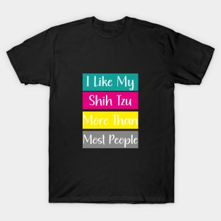 I Like My Shih Tzu More Than Most People T-Shirt